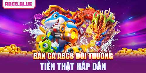 Chiến thuật tham gia bắn cá ABC8 thắng lớn